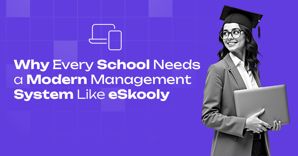 Why Every School Needs a Modern Management System Like eSkooly